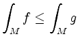 $ \displaystyle \int_M f \leq \int_M g$