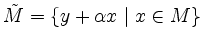 $ \tilde{M}=\{y+\alpha x\; \vert\; x\in M\}$