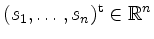 $ (s_1,\ldots,s_n)^\mathrm{t}\in\mathbb{R}^n$