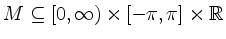 $ M \subseteq [0,\infty)\times[-\pi,\pi]\times\mathbb{R}$