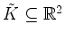 $ \tilde{K}\subseteq\mathbb{R}^2$