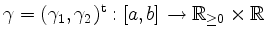 $ \gamma=(\gamma_1,\gamma_2)^\mathrm{t}:[a,b]\to\mathbb{R}_{\geq 0}\times\mathbb{R}$