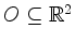 $ O\subseteq\mathbb{R}^2$