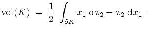 $\displaystyle \mathrm{vol}(K) \;=\;
\dfrac{1}{2}\;\int_{\partial K} x_1\;\mathrm{d}x_2-x_2\;\mathrm{d}x_1\;.
$