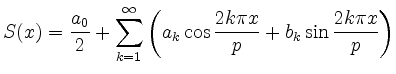 $\displaystyle S(x)=\frac{a_0}{2}+\sum_{k=1}^\infty{\left(a_k\cos{\frac{2k\pi x}{p}}+b_k\sin{\frac{2k\pi x}{p}}\right)}
$