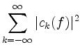 $ \displaystyle\sum_{k = -\infty}^\infty \vert c_k(f)\vert^2$