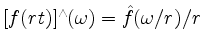 $ [f(rt)]^\wedge(\omega) = \hat{f}(\omega/r)/r$