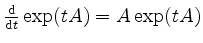 $ \frac{\mathrm{d}}{\mathrm{d}t} \exp(tA) = A\exp(tA)$