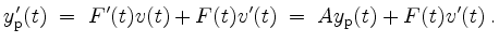 $\displaystyle y_\mathrm{p}'(t)\; =\; F'(t)v(t)+F(t)v'(t)\; =\; Ay_\mathrm{p}(t)+F(t)v'(t)\; .
$