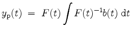 $\displaystyle y_\mathrm{p}(t) \; =\; F(t) \int F(t)^{-1} b(t) \; \mathrm{d}t
$