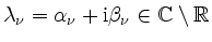 $ \lambda_\nu = \alpha_\nu + \mathrm{i} \beta_\nu \in \mathbb{C} \setminus \mathbb{R}$