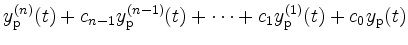 $\displaystyle y_\mathrm{p}^{(n)}(t) + c_{n-1} y_\mathrm{p}^{(n-1)}(t) + \cdots + c_1 y_\mathrm{p}^{(1)}(t) + c_0 y_\mathrm{p}(t)
$