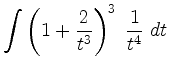 $ \displaystyle \int \left(1+\frac{2}{t^3}\right)^3 \; \frac{1}{t^4} \; d t$