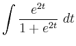 $ \displaystyle \int \frac{e^{2t}}{1+e^{2t}} \; d t$