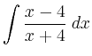 $ \displaystyle \int \frac{x-4}{x+4} \; d x$